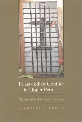 Priester-Indianer-Konflikt in Oberperu: Die Generation der Rebellion, 1750-1780 - Priest-Indian Conflict in Upper Peru: The Generation of Rebellion, 1750-1780