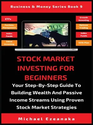 Investieren an der Börse für Einsteiger: Ihr Schritt-für-Schritt-Leitfaden zum Aufbau von Reichtum und passiven Einkommensströmen mit bewährten Aktienmarkt-Strategien - Stock Market Investing For Beginners: Your Step-By-Step Guide To Building Wealth And Passive Income Streams Using Proven Stock Market Strategies