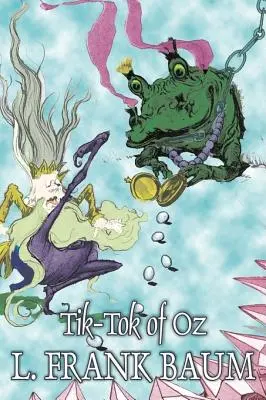 Tik-Tok von Oz von L. Frank Baum, Belletristik, Fantasy, Märchen, Volksmärchen, Legenden & Mythologie - Tik-Tok of Oz by L. Frank Baum, Fiction, Fantasy, Fairy Tales, Folk Tales, Legends & Mythology