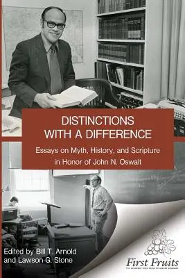 Unterscheidungen mit einem Unterschied: Essays zu Mythos, Geschichte und Schrift zu Ehren von John N. Oswalt - Distinctions with a difference: essays on myth, history, and scripture in honor of John N. Oswalt