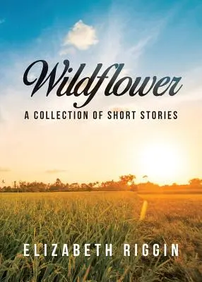 Wildblume: Eine Sammlung von Kurzgeschichten - Wildflower: A Collection of Short Stories