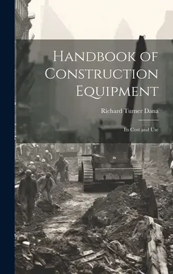 Handbuch der Baugeräte: Kosten und Nutzung - Handbook of Construction Equipment: Its Cost and Use