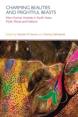 Bezaubernde Schönheiten und furchterregende Bestien: Nicht-menschliche Tiere in Mythos, Ritual und Folklore Südasiens - Charming Beauties and Frightful Beasts: Non-Human Animals in South Asian Myth, Ritual, and Folklore