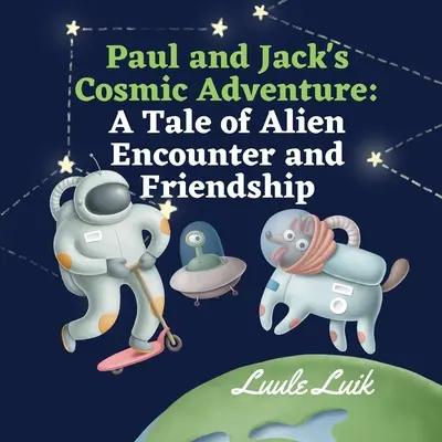 Das kosmische Abenteuer von Paul und Jack: Eine Geschichte über außerirdische Begegnungen und Freundschaft - Paul and Jack's Cosmic Adventure: A Tale of Alien Encounter and Friendship