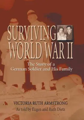 Den Zweiten Weltkrieg überleben: Die Geschichte eines deutschen Soldaten und seiner Familie - Surviving World War II: The Story of a German Soldier and His Family