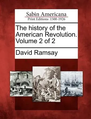 Die Geschichte der Amerikanischen Revolution. Band 2 von 2 - The History of the American Revolution. Volume 2 of 2