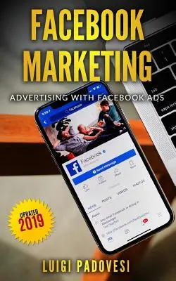 Facebook Marketing: Werbung mit Facebook Ads - Aktualisiert 2019 - Facebook Marketing: Advertising with Facebook Ads - Updated 2019