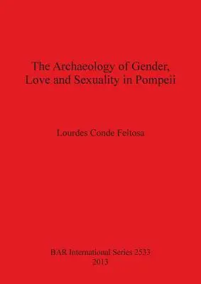 Die Archäologie von Geschlecht, Liebe und Sexualität in Pompeji - The Archaeology of Gender, Love and Sexuality in Pompeii