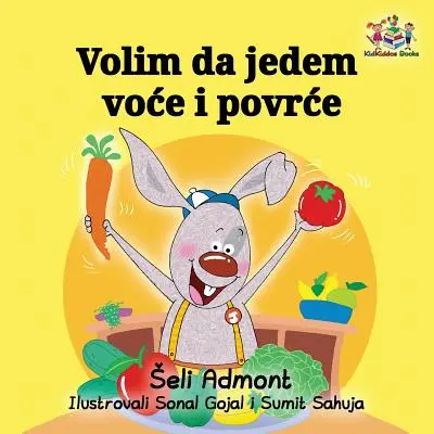 Volim da jeder voce i povrce: Ich liebe es, Obst und Gemüse zu essen - Serbische Ausgabe - Volim da jedem voce i povrce: I Love to Eat Fruits and Vegetables - Serbian edition