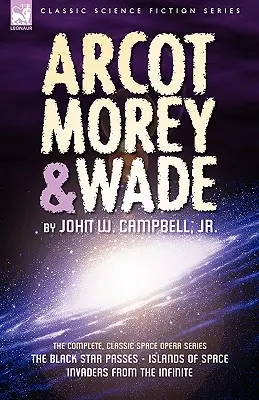 Arcot, Morey & Wade: die komplette, klassische Weltraumoper-Serie - Der Schwarze Stern zieht vorbei, Inseln des Weltraums, Invasoren aus dem Unendlichen - Arcot, Morey & Wade: the Complete, Classic Space Opera Series-The Black Star Passes, Islands of Space, Invaders from the Infinite