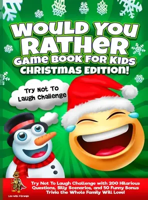 Wünsch dir was Spielbuch für Kinder Weihnachtsausgabe! Die Lachfrei-Herausforderung mit 200 lustigen Fragen, albernen Szenarien und 50 witzigen Bonusaufgaben - Would You Rather Game Book for Kids Christmas Edition!: Try Not To Laugh Challenge with 200 Hilarious Questions, Silly Scenarios, and 50 Funny Bonus T