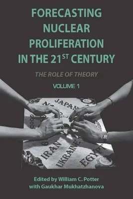 Vorhersage der nuklearen Weiterverbreitung im 21. Jahrhundert, Band 1: Die Rolle der Theorie - Forecasting Nuclear Proliferation in the 21st Century, Volume 1: The Role of Theory