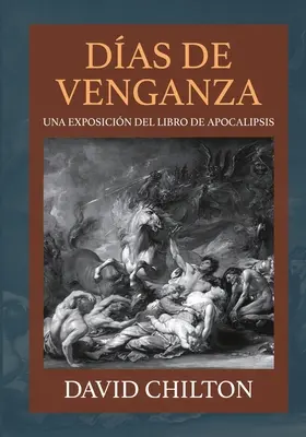 Dias de Venganza: Eine Darstellung des Buches Apocalipsis - Dias de Venganza: Una exposicin del libro de Apocalipsis