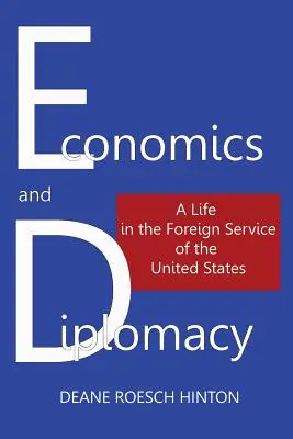 Wirtschaft und Diplomatie: Ein Leben im Auswärtigen Dienst der Vereinigten Staaten - Economics and Diplomacy: A Life in the Foreign Service of the United States