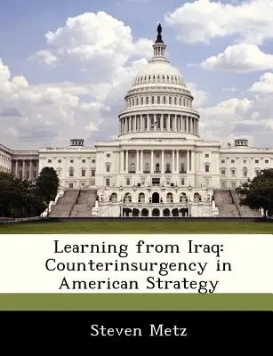 Vom Irak lernen: Aufstandsbekämpfung in der amerikanischen Strategie - Learning from Iraq: Counterinsurgency in American Strategy