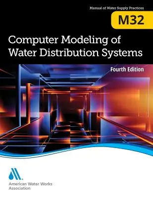 M32 Computermodellierung von Wasserverteilungssystemen, Vierte Ausgabe - M32 Computer Modeling of Water Distribution Systems, Fourth Edition