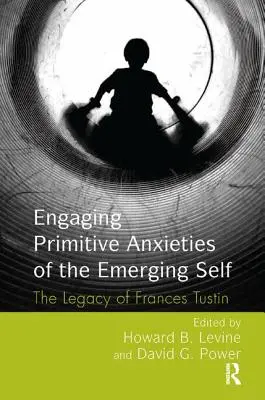 Die Auseinandersetzung mit primitiven Ängsten des entstehenden Selbst: Das Vermächtnis von Frances Tustin - Engaging Primitive Anxieties of the Emerging Self: The Legacy of Frances Tustin