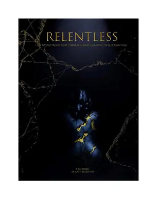 Unerbittlich: Ich bin der lebende Beweis dafür, dass es immer einen Grund gibt, weiterzukämpfen - Relentless: I Am Living Proof That There Is Always a Reason to Keep Fighting