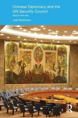 Chinesische Diplomatie und der UN-Sicherheitsrat: Jenseits des Vetos - Chinese Diplomacy and the UN Security Council: Beyond the Veto