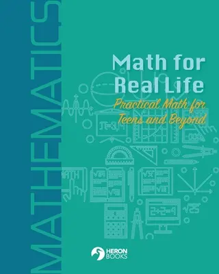 Mathematik für das echte Leben: Praktische Mathematik für Teenager und darüber hinaus - Math for Real Life: Practical Math for Teens and Beyond