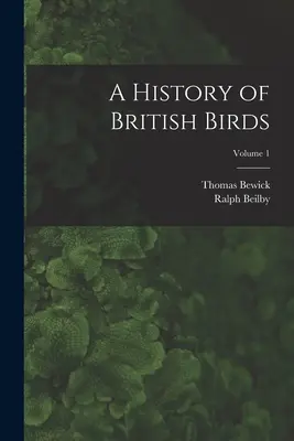 Eine Geschichte der britischen Vögel; Band 1 - A History of British Birds; Volume 1