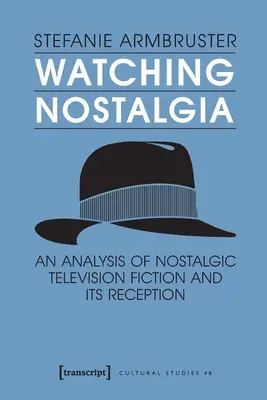 Nostalgie beim Zuschauen: Eine Analyse der nostalgischen Fernsehfiktion und ihrer Rezeption - Watching Nostalgia: An Analysis of Nostalgic Television Fiction and Its Reception