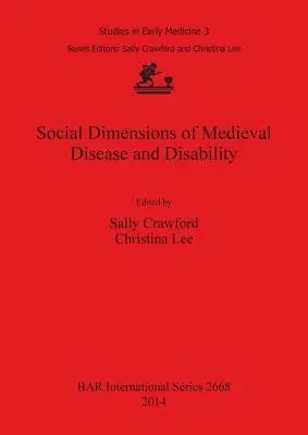 Soziale Dimensionen mittelalterlicher Krankheiten und Behinderungen - Social Dimensions of Medieval Disease and Disability