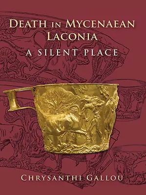 Der Tod im mykenischen Lakonien (17. bis 11. Jh. v. Chr.): Ein stiller Ort - Death in Mycenaean Lakonia (17th to 11th C. Bc): A Silent Place