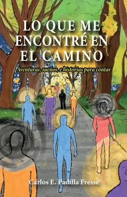 Lo que me encontr en el camino: Aventuras, sueos, e historias para contar