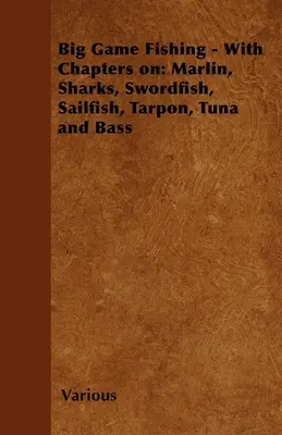 Big Game Fishing - Mit Kapiteln über: Marlin, Haie, Schwertfisch, Segelfisch, Tarpon, Thunfisch und Barsch - Big Game Fishing - With Chapters on: Marlin, Sharks, Swordfish, Sailfish, Tarpon, Tuna and Bass