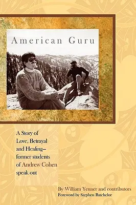 Amerikanischer Guru: Eine Geschichte von Liebe, Verrat und Heilung - ehemalige Schüler von Andrew Cohen kommen zu Wort - American Guru: A Story of Love, Betrayal and Healing-former students of Andrew Cohen speak out