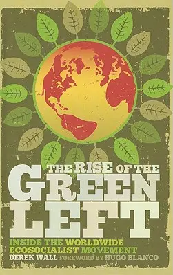 Der Aufstieg der Grünen Linken: Einblicke in die weltweite ökosozialistische Bewegung - The Rise of the Green Left: Inside the Worldwide Ecosocialist Movement