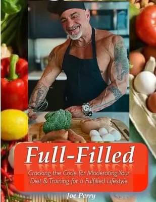 VollErfüllt: Der Code für eine maßvolle Ernährung und Training für einen erfüllten Lebensstil - FullFilled: Cracking the Code for Moderating Your Diet and Training for a FullFilled Lifestyle