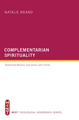 Komplementäre Spiritualität: Reformierte Frauen und die Vereinigung mit Christus - Complementarian Spirituality: Reformed Women and Union with Christ