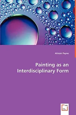 Malerei als interdisziplinäre Form - Painting as an Interdisciplinary Form