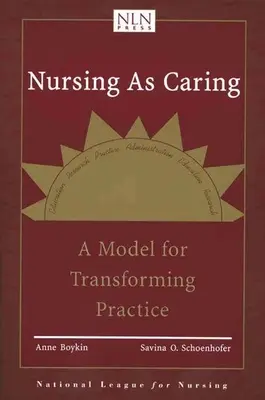 Pflege als Fürsorge: Ein Modell für die Umgestaltung der Praxis: Ein Modell für die Veränderung der Praxis - Nursing as Caring: A Model for Transforming Practice: A Model for Transforming Practice