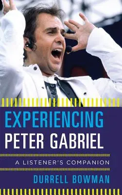 Peter Gabriel erleben: Ein Wegbegleiter für Zuhörer - Experiencing Peter Gabriel: A Listener's Companion