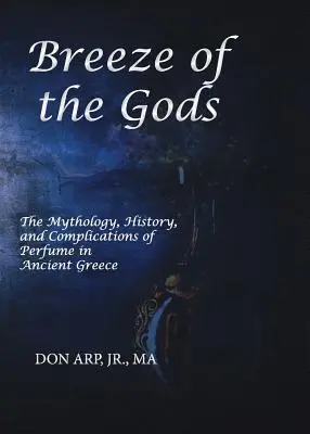 Der Hauch der Götter: Mythologie, Geschichte und Komplikationen des Parfüms im antiken Griechenland - Breeze of the Gods: The Mythology, History, and Complications of Perfume in Ancient Greece