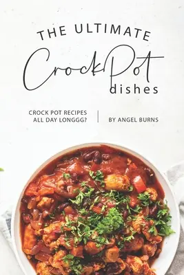 Die ultimativen CrockPot-Gerichte: Crock-Pot-Rezepte für den ganzen Tag? - The Ultimate CrockPot Dishes: Crock Pot Recipes All Day Longgg?
