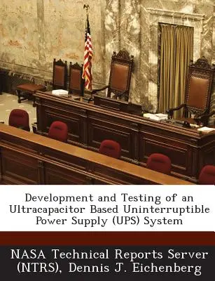 Entwicklung und Test eines unterbrechungsfreien Stromversorgungssystems auf Ultrakondensatorbasis (Nasa Technical Reports Server (Ntrs)) - Development and Testing of an Ultracapacitor Based Uninterruptible Power Supply (Ups) System (Nasa Technical Reports Server (Ntrs))