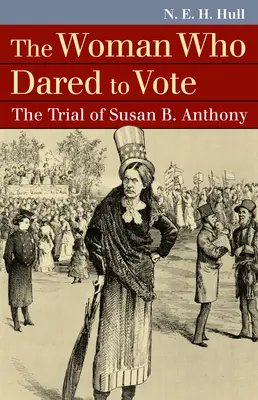 Die Frau, die es wagte, zu wählen: Der Prozess gegen Susan B. Anthony - The Woman Who Dared to Vote: The Trial of Susan B. Anthony