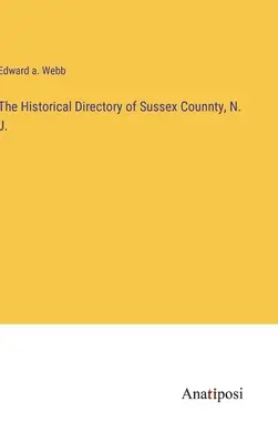 Das Historische Verzeichnis von Sussex Counnty, N. J. - The Historical Directory of Sussex Counnty, N. J.