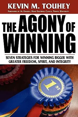 Die Agonie des Gewinnens: Sieben Strategien für größere Siege mit mehr Freiheit, Geist und Integrität - The Agony of Winning: Seven Strategies for Winning Bigger with Greater Freedom, Spirit and Integrity