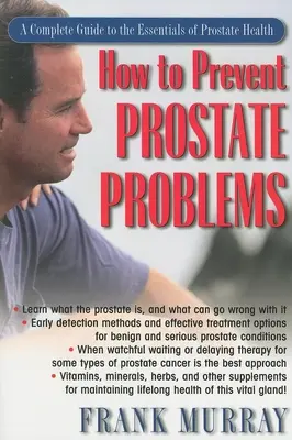 Wie man Prostataprobleme vermeidet: Ein kompletter Leitfaden zu den Grundlagen der Prostata-Gesundheit - How to Prevent Prostate Problems: A Complete Guide to the Essentials of Prostate Health