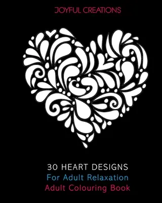 30 Herzmotive für Erwachsene zum Entspannen: Ausmalbuch für Erwachsene - 30 Heart Designs For Adult Relaxation: Adult Colouring Book