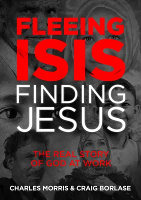 Isis fliehen, Jesus finden - Itpe: Die wahre Geschichte von Gott am Werk - Fleeing Isis, Finding Jesus--Itpe: The Real Story of God at Work