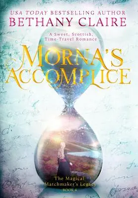 Morna's Komplize: Ein süßer, schottischer Zeitreiseroman - Morna's Accomplice: A Sweet, Scottish, Time Travel Romance