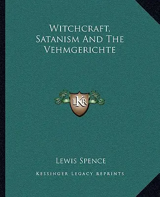 Hexerei, Satanismus und die Vehmgerichte - Witchcraft, Satanism And The Vehmgerichte