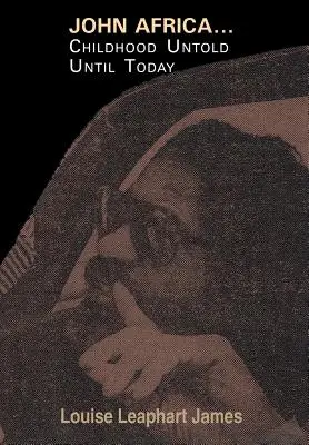 John Africa...Eine bis heute unerzählte Kindheit - John Africa...Childhood Untold Until Today