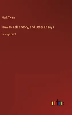 How to Tell a Story, and Other Essays: in Großdruck - How to Tell a Story, and Other Essays: in large print